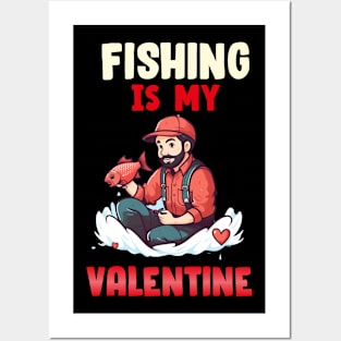 Fishing is my Valentine Posters and Art